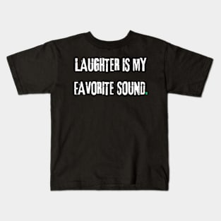 Laughter is my favorite sound. Kids T-Shirt